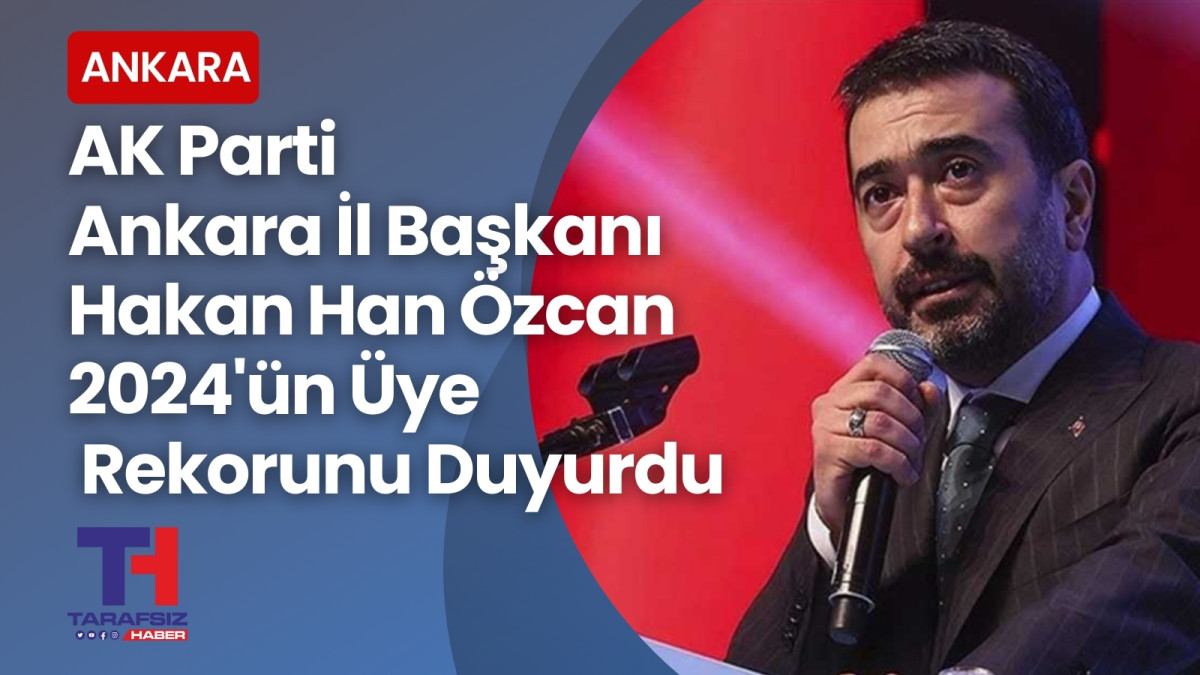 AK Parti Ankara İl Başkanı Üye Rekorunu Duyurdu!