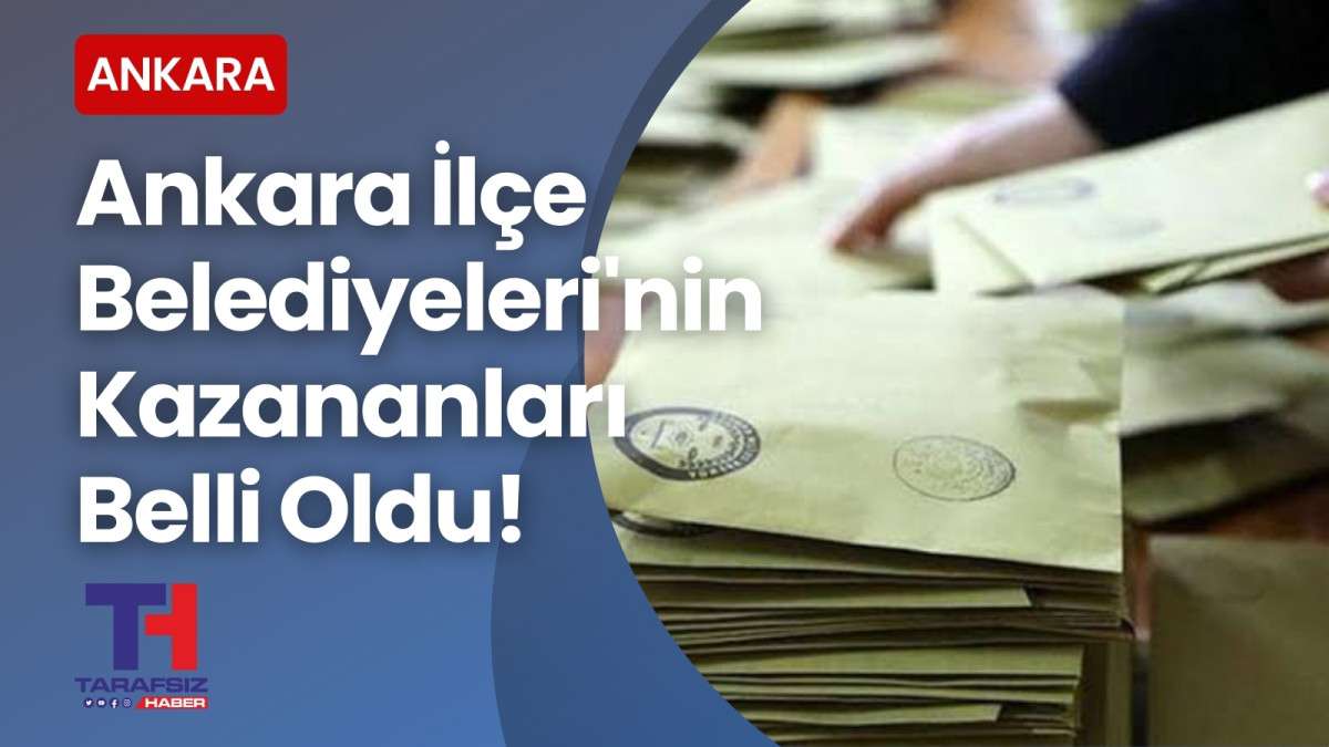 Ankara İlçe Belediyeleri'nin kazananları belli oldu! 