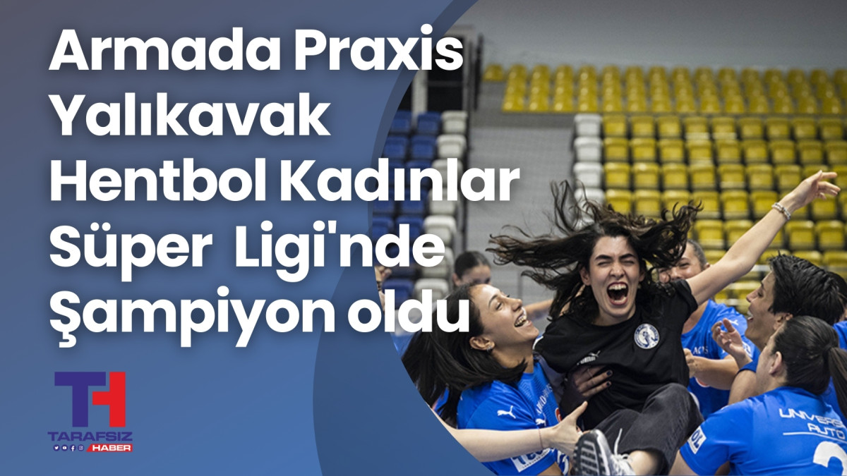 Armada Praxis Yalıkavak, Hentbol Kadınlar Süper Ligi'nde şampiyon oldu