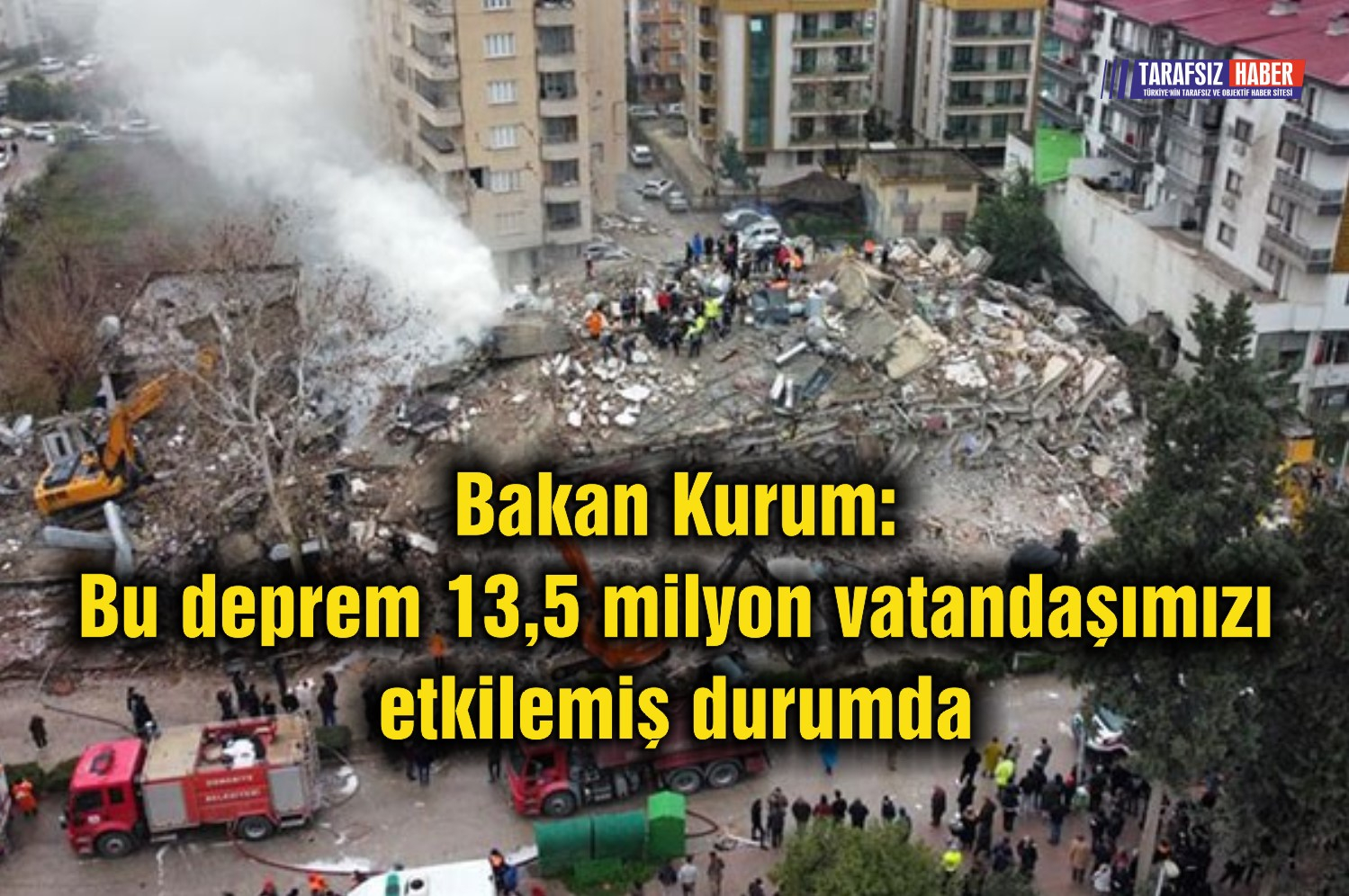 Bakan Kurum: Bu deprem 13,5 milyon vatandaşımızı etkilemiş durumda