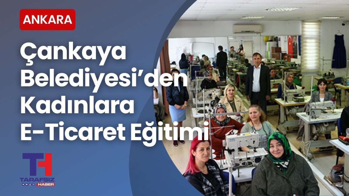 Çankaya Belediyesi Kadınlara E-Ticaret Eğitimi Vermeye Başladı