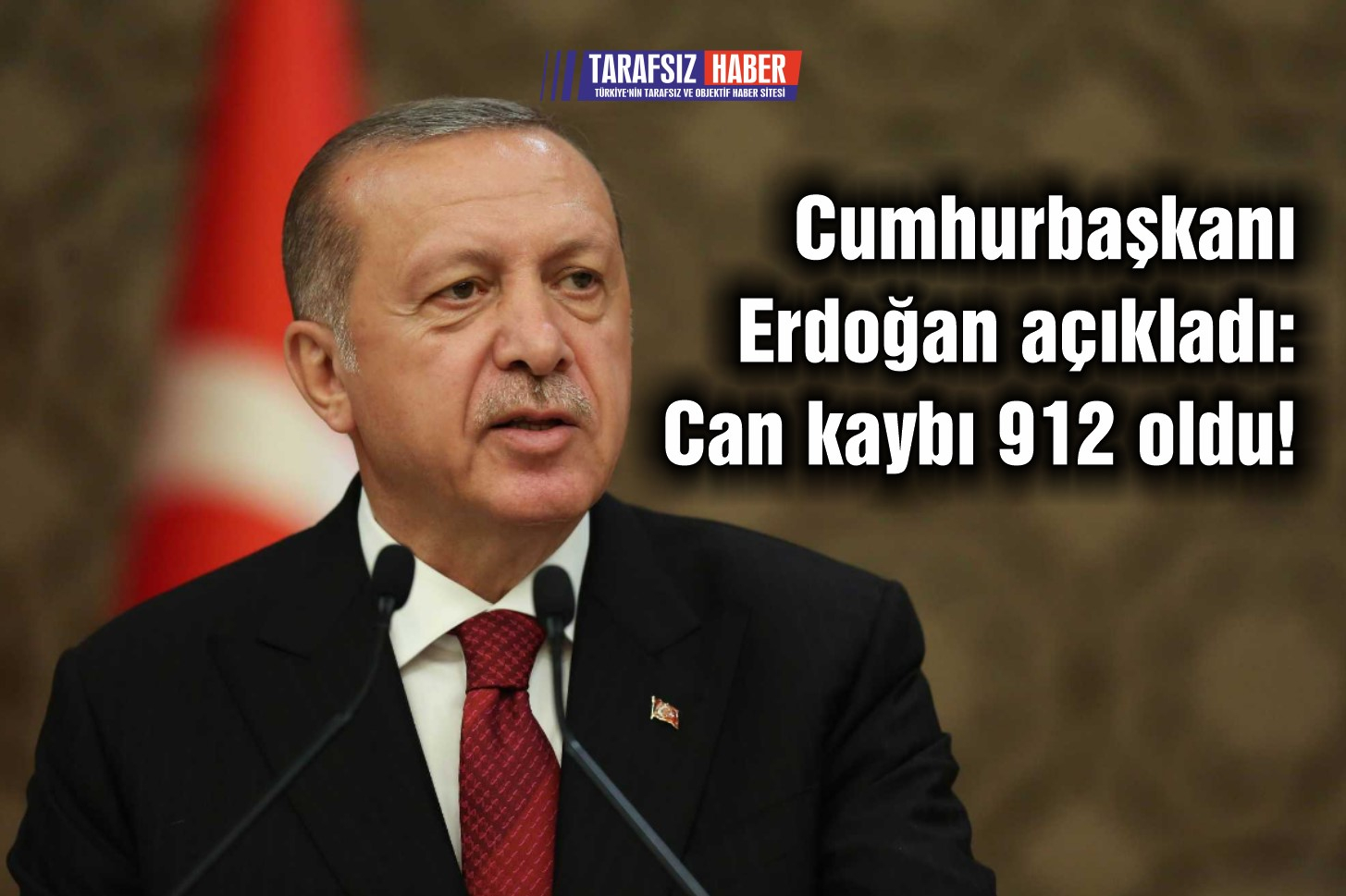 Cumhurbaşkanı Erdoğan açıkladı: Can kaybı 912 oldu!