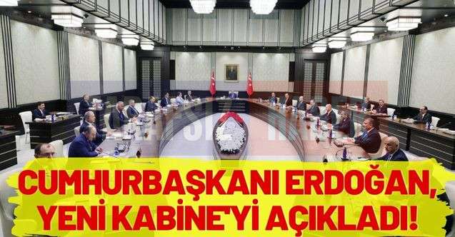 Cumhurbaşkanı Erdoğan yeni Kabine'yi açıkladı!