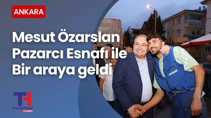 Keçiören Belediye Başkanı Mesut Özarslan pazarcı esnafı ile bir araya geldi