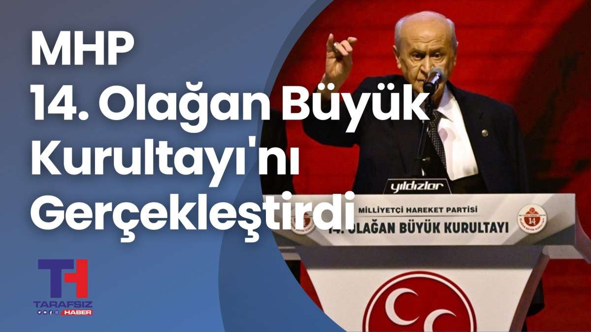 MHP 14. Olağan Büyük Kurultayı'nda MYK'ye 43 yeni isim girdi