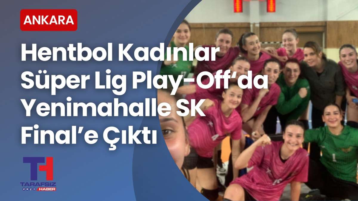 Yenimahalle Belediyespor Kadınlar Hentbol’da Finalde